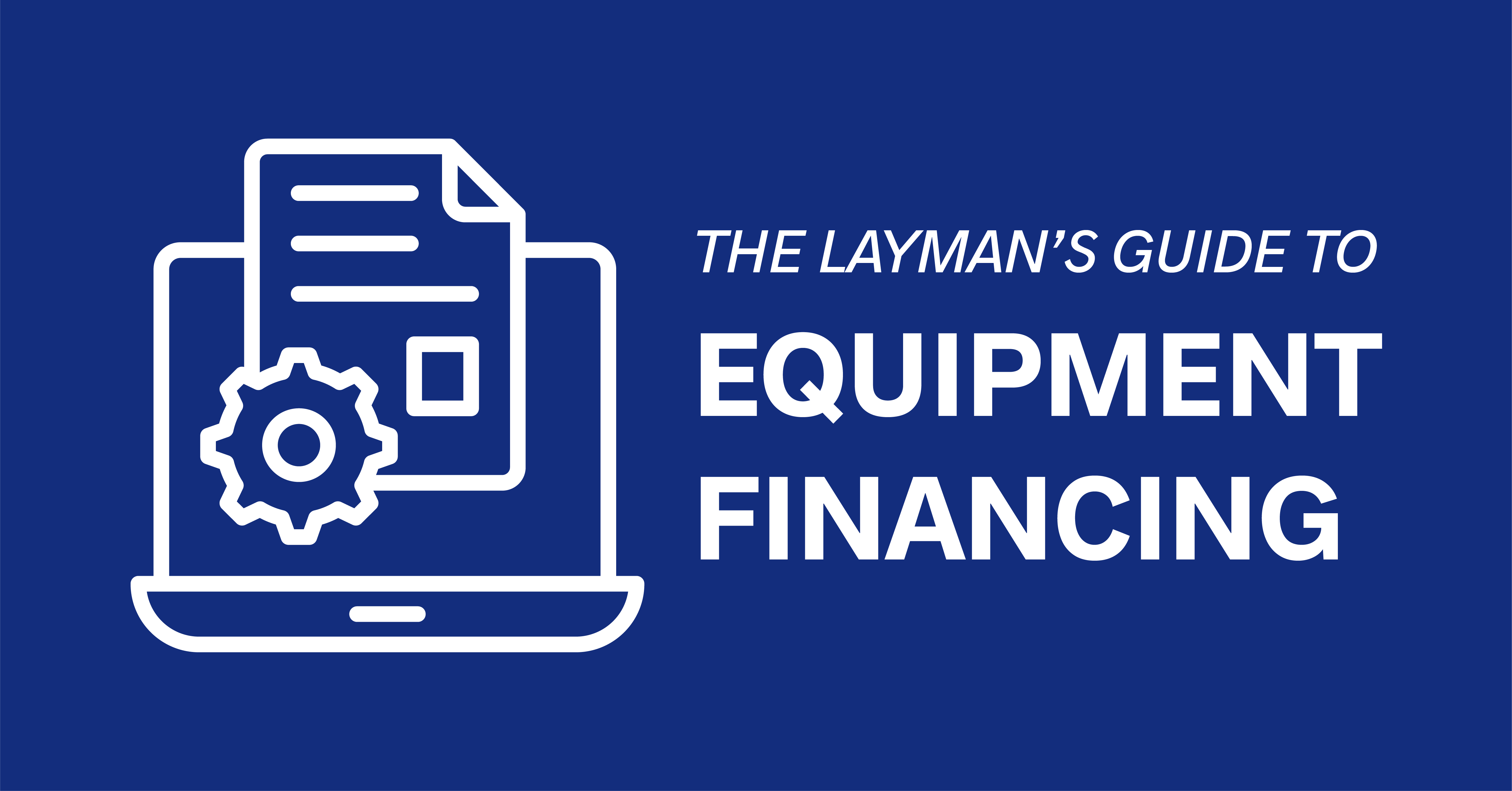 What is Equipment Financing? A Layman's Guide for Business Owners
